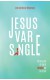 Jesus var single. En bog om at være single og kris